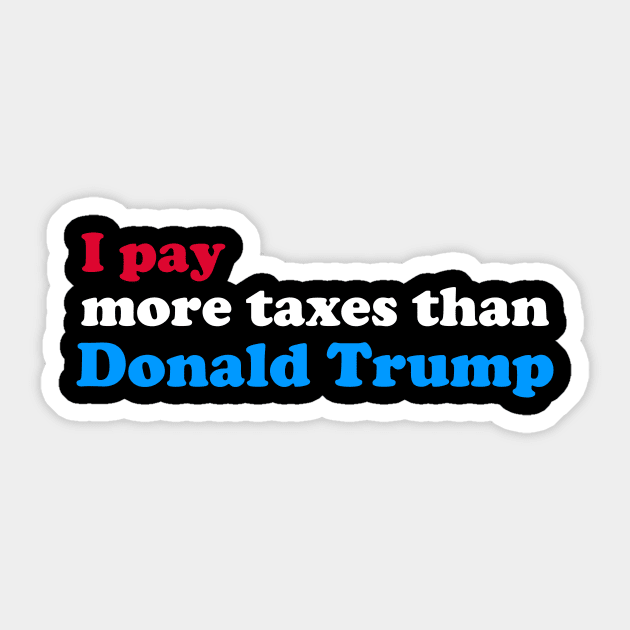 I Pay More Taxes than Donald Trump Sticker by fishbiscuit